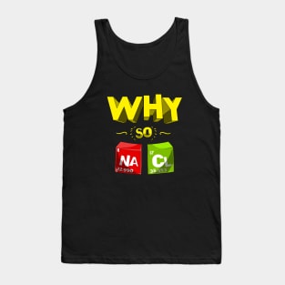 Why So Salty Funny NaCl Chemistry Science Pun Tank Top